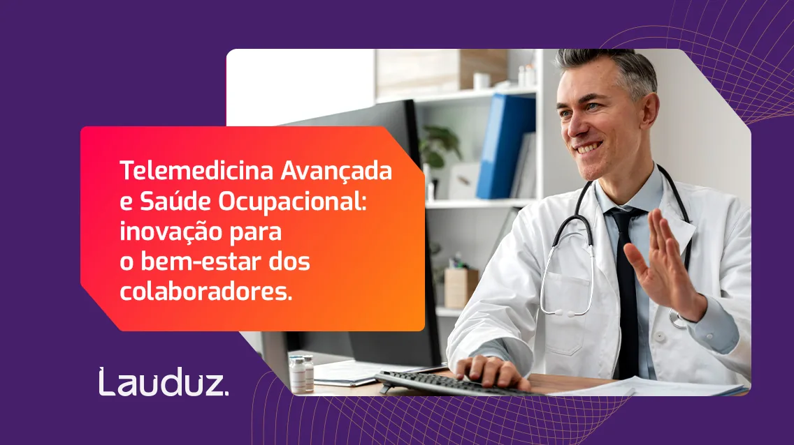Telemedicina avançada e saúde ocupacional: bem-estar dos colaboradores
